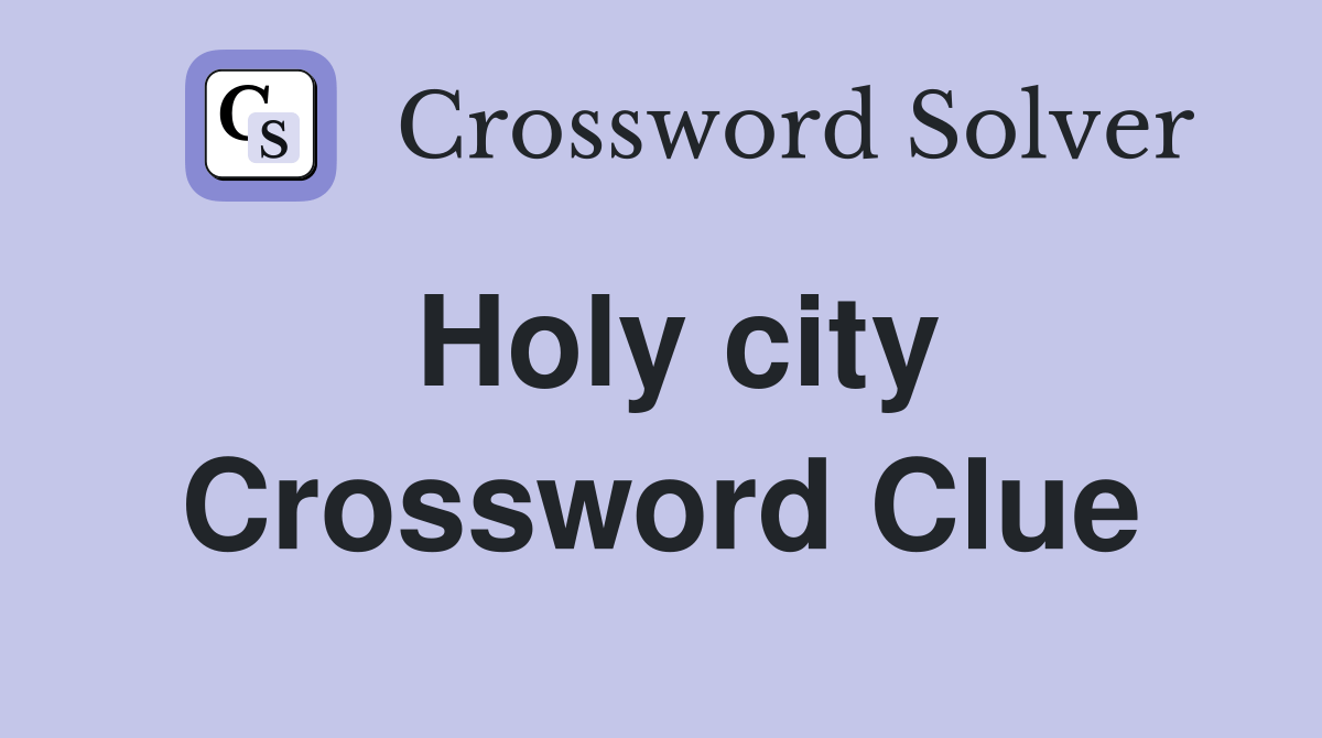 Holy city. Crossword Clue Answers Crossword Solver